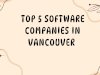 Top 5  Software Companies in Vancouver 