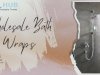 The Power of Plush: Bulk Bath Wraps with a Premium Touch
