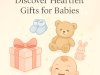 Celebrating New Beginnings: Discover Heartfelt Gifts for Babies