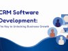 CRM Software Development: The Key to Unlocking Business Growth