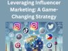 Leveraging Influencer Marketing: A Game-Changing Strategy