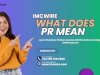 What Does PR Mean and How IMCWire Is Helping Companies Go Viral