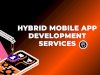 App Not Ready for Growth? Hybrid Mobile App Development Services Can Prepare You