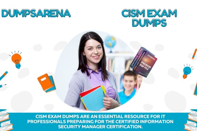 How to Pass CISM Exam Easily Using Dumps Arena Exam Dumps