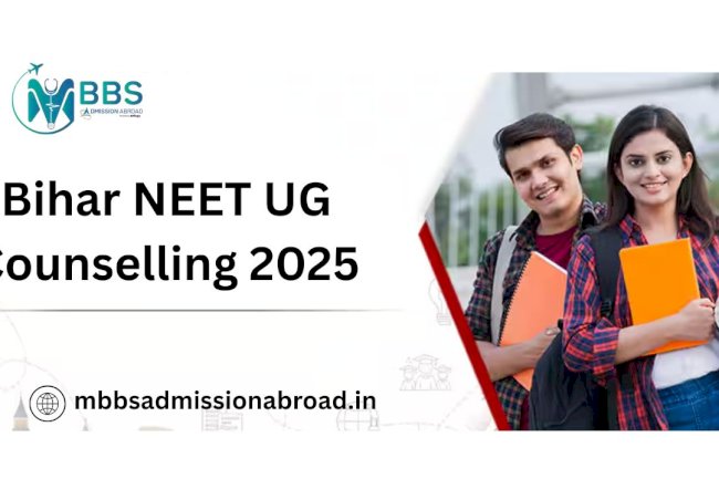 Bihar NEET UG Counselling 2025: Complete Guide to Admission and MBBS Abroad Options