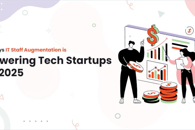 7 Ways IT Staff Augmentation is Powering Tech Startups in 2025