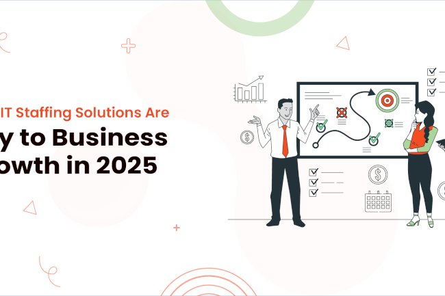 Why IT Staffing Solutions Are Key to Business Growth in 2025