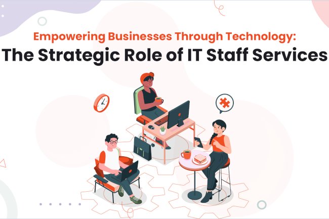 Empowering Businesses Through Technology: The Strategic Role of IT Staff Services