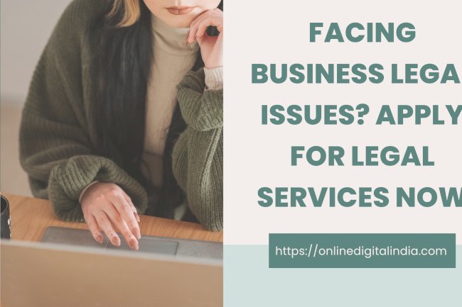 Facing Business Legal Issues? Apply for Legal Services Now