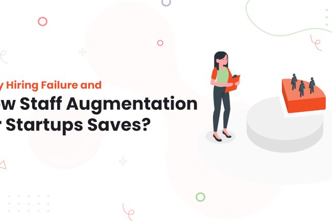 Early Hiring Failure and How Staff Augmentation for Startups Saves?