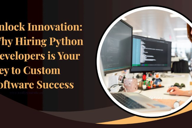 Unlock Innovation: Why Hiring Python Developers is Your Key to Custom Software Success