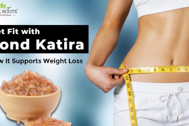 Get Fit with Gond Katira: How It Supports Weight Loss