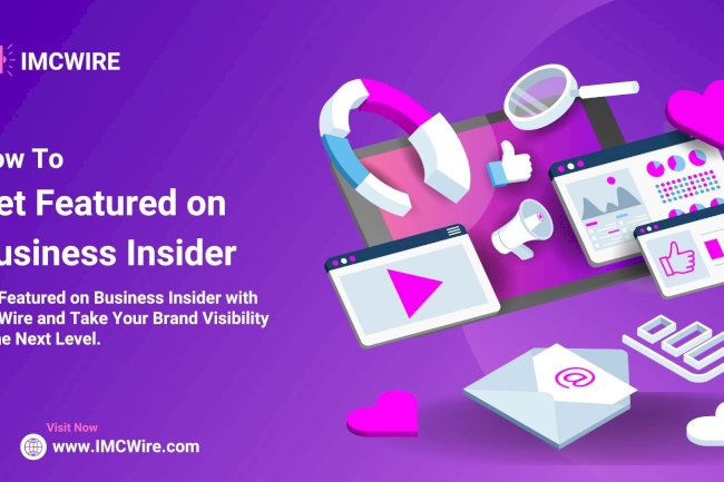 IMCWire Makes It Effortless to Get Featured on Business Insider and Build Market Trust