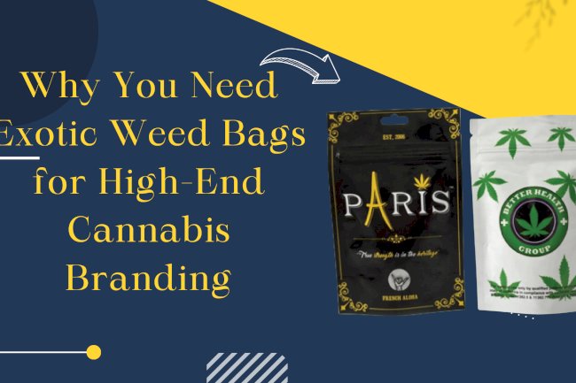 Why You Need Exotic Weed Bags for High-End Cannabis Branding