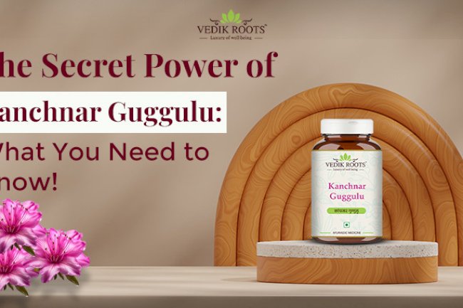 The Secret Power of Kanchnar Guggulu: What You Need to Know!