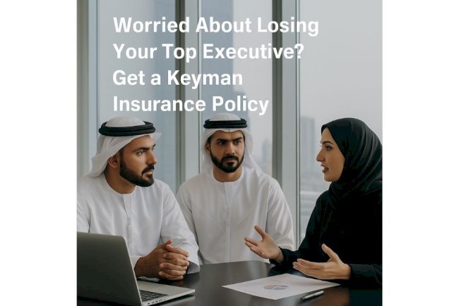 Worried About Losing Your Top Executive? Get a Keyman Insurance Policy