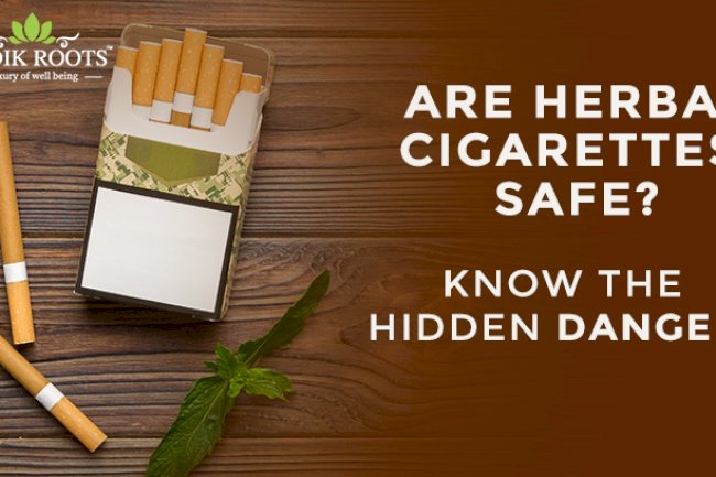Are Herbal Cigarettes Safe? Know The Hidden Dangers