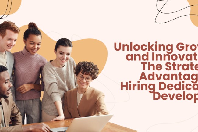 Unlocking Growth and Innovation: The Strategic Advantage of Hiring Dedicated Developers