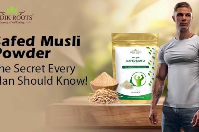 Safed Musli Benefits – The Secret Every Man Should Know! 