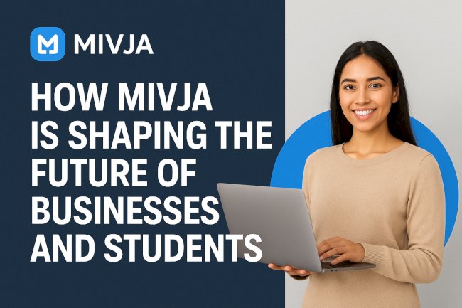 How Mivja is Shaping the Future of Businesses and Students