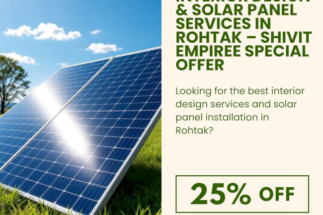 25% Off Interior Design & Solar Panel Services in Rohtak – Shivit Empiree Special Offer