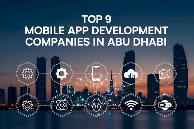 Top 9 Mobile App Development Companies in Abu Dhabi, UAE