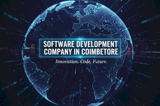 Software Development Company in Coimbatore Building Secure and High Performance Software Applications