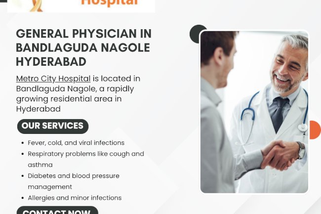 General Physician in Bandlaguda Nagole Hyderabad – Metro City Hospital