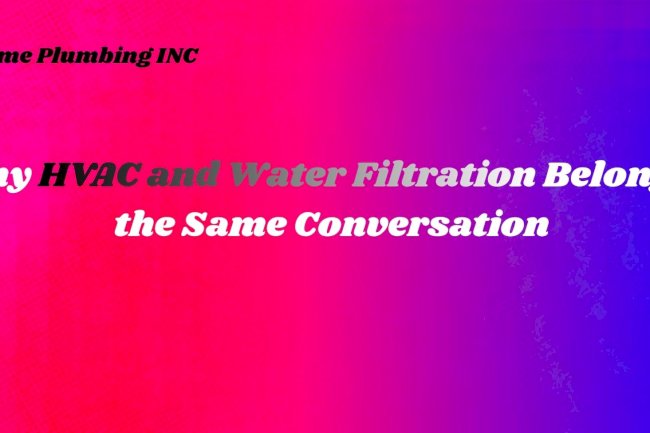 Why HVAC and Water Filtration Belong in the Same Conversation