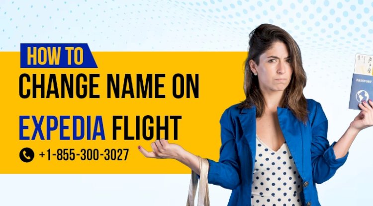 Can I Change My Name on a Flight Ticket With Expedia Guide?