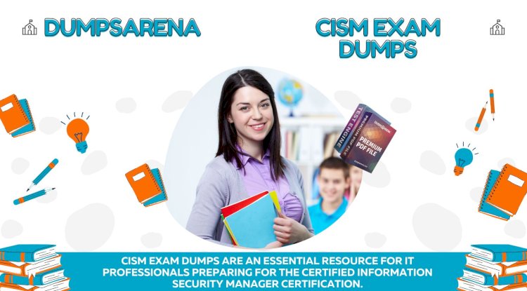 How to Pass CISM Exam Easily Using Dumps Arena Exam Dumps