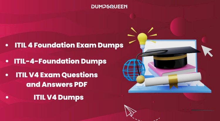 What Strategies Can You Use with ITIL 4 Foundation Exam Dumps from DumpsQueen?