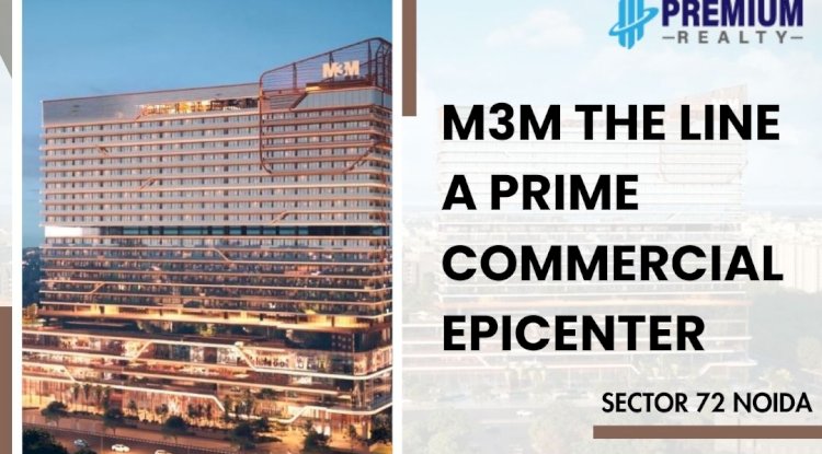 M3M The Line: A Prime Commercial Epicenter in Sector 72, Noida