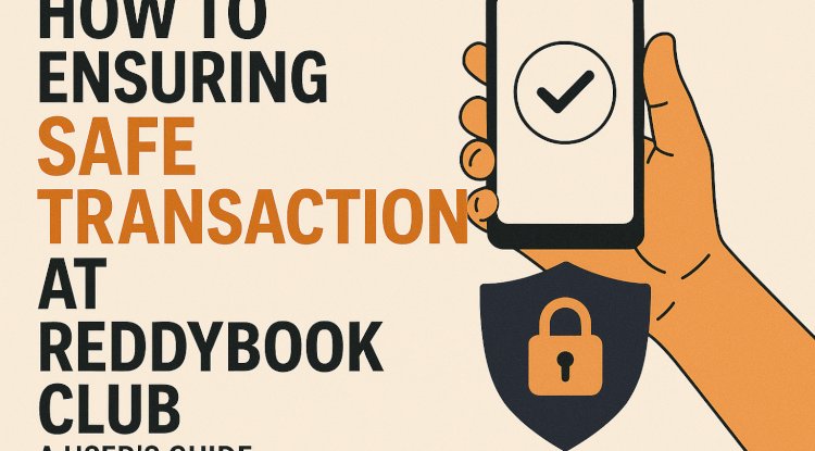 How to Ensure Safe Transactions at ReddyBook Club: A User’s Guide