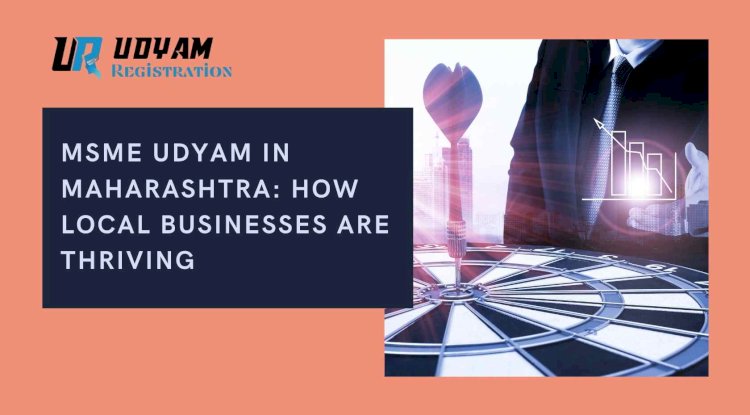 Udyam in Maharashtra: How Local Businesses Are Thriving