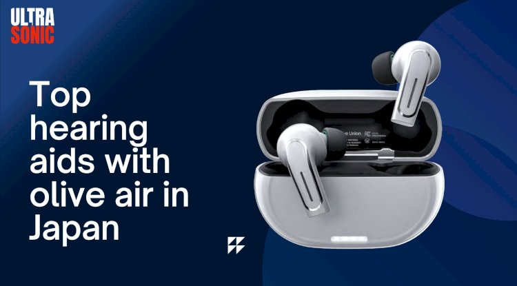 Top Hearing Aids with Olive Air in Japan: Clarity, Comfort & Confidence