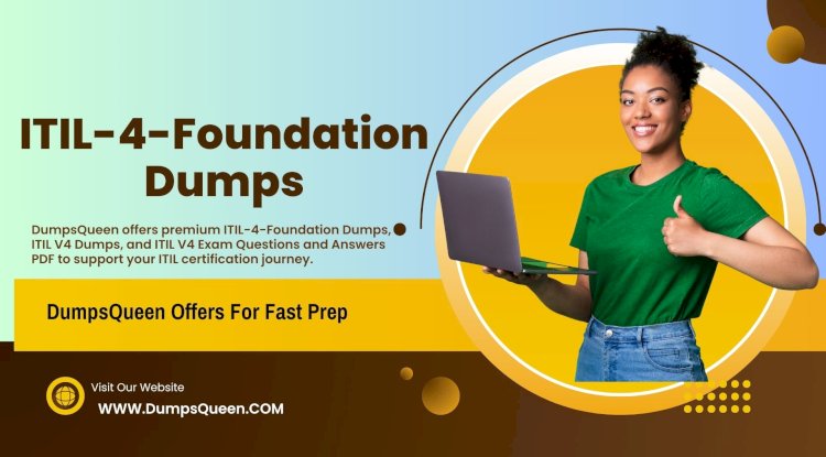 DumpsQueen Has the Ultimate Collection of ITIL-4-Foundation Dumps