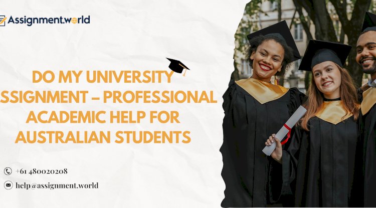 Do My University Assignment – Professional Academic Help for Australian Students