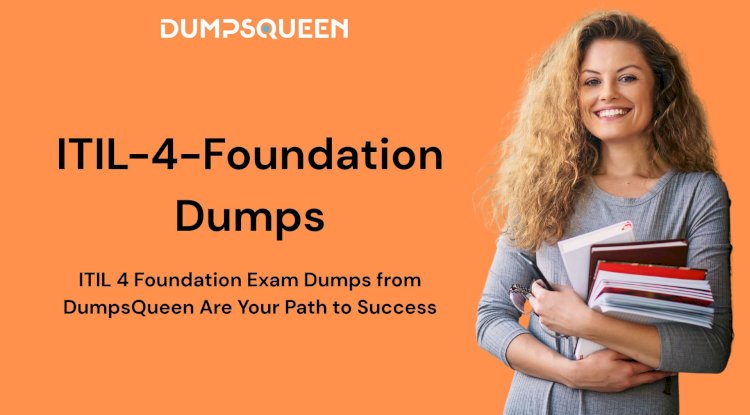 DumpsQueen Provides Quality ITIL-4-Foundation Dumps with Real Benefits