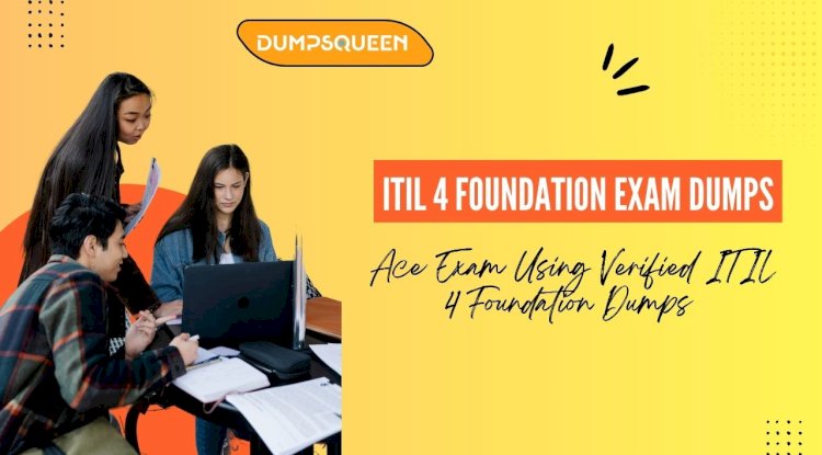 DumpsQueen ITIL V4 Dumps are the Smart Choice for Certification