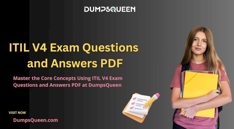 Learn Confidently with ITIL V4 Exam Questions and Answers PDF from DumpsQueen