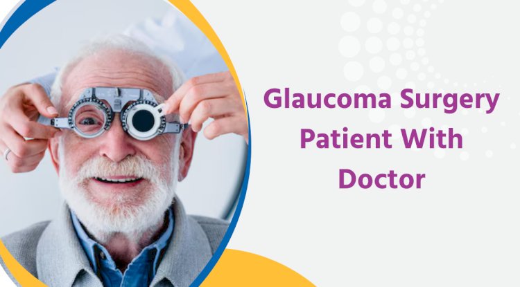 Glaucoma Surgery: Types, Benefits, and Recovery Guide
