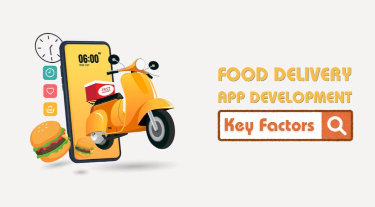 Key Considerations For Food Delivery App Development