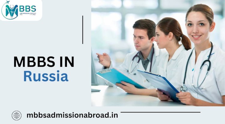 Study MBBS in Russia: A Comprehensive Guide for Indian Students