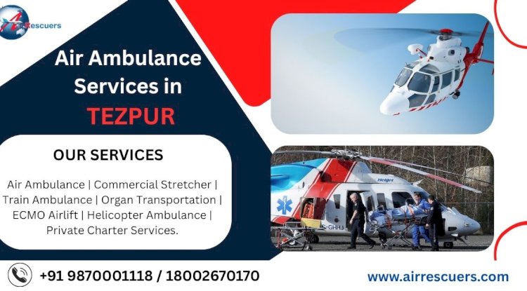 Air Ambulance Services in Tezpur: Rapid Medical Evacuation 24/7