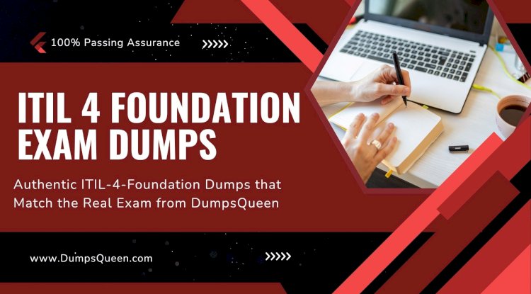 DumpsQueen Has Everything You Need for ITIL 4 Foundation Exam Dumps