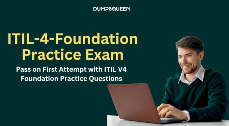 ITIL-4-Foundation Exam Study Material Designed for Your Success at DumpsQueen