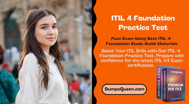 Study Effectively for ITIL 4 Foundation Practice Test with DumpsQueen