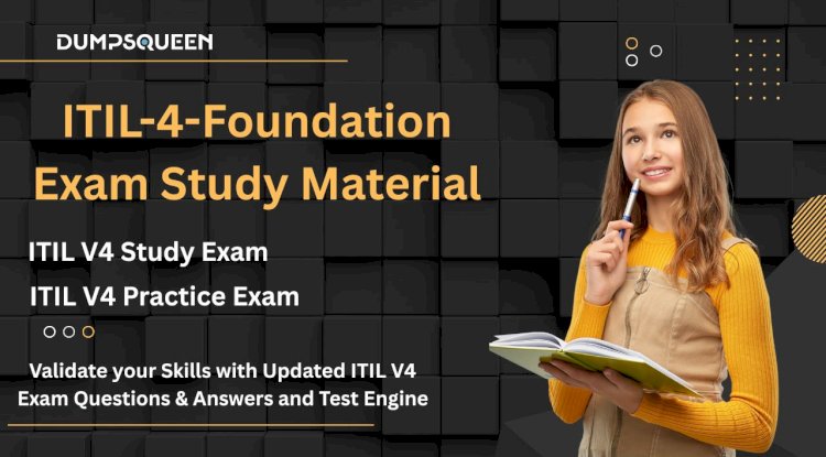 Prepare for the ITIL V4 Practice Exam Using DumpsQueen Study Packs