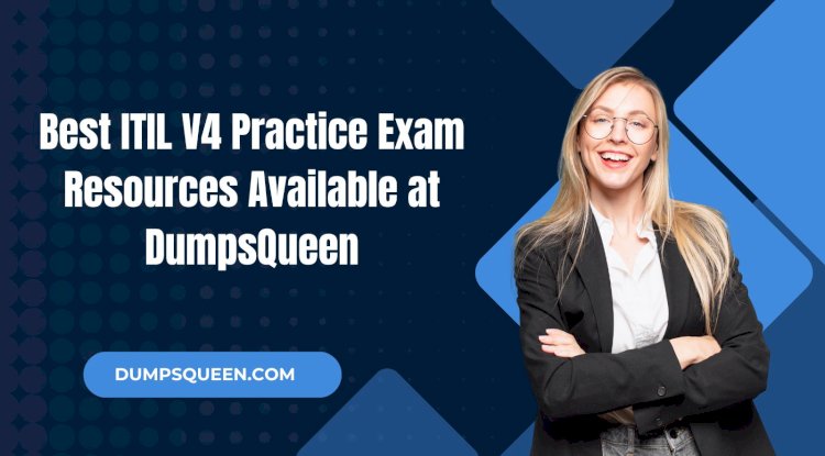 Master the ITIL 4 Foundation Practice Test Using DumpsQueen Study Plans